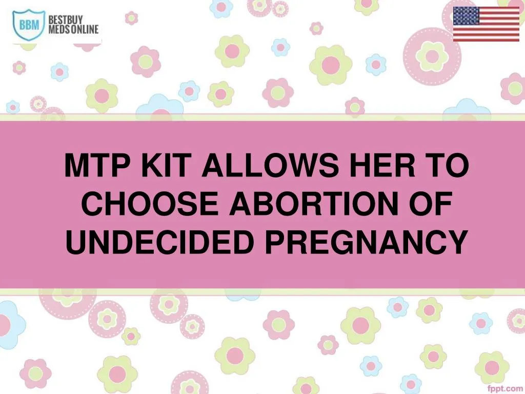 mtp kit allows her to choose abortion of undecided pregnancy