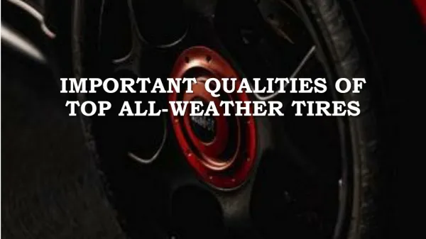 Important Qualities of Top All-Weather Tires