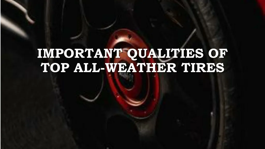 important qualities of top all weather tires