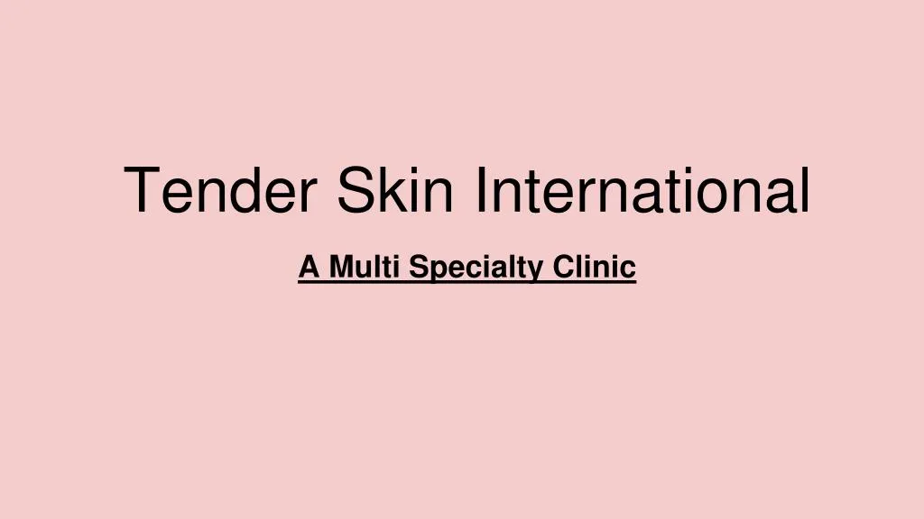 tender skin international a multi specialty clinic
