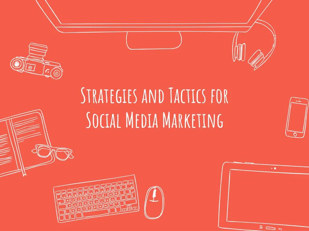 strategies and tactics for social media marketing