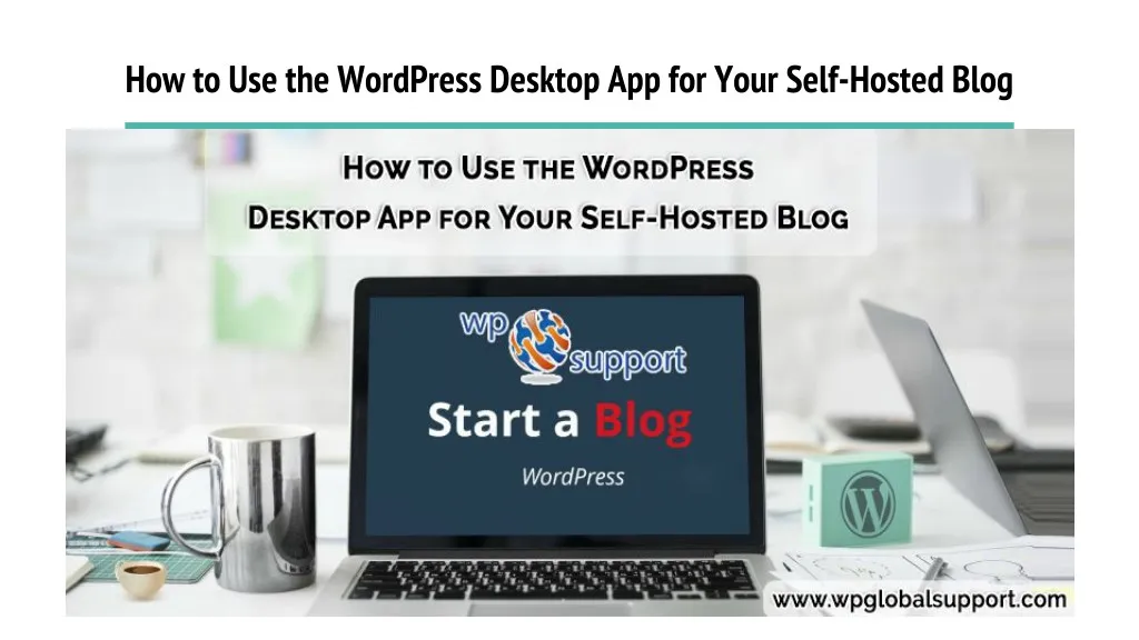 how to use the wordpress desktop app for your