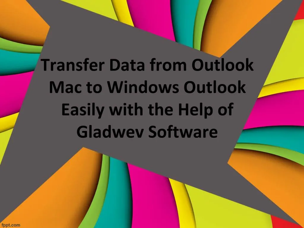 transfer data from outlook mac to windows outlook easily with the help of gladwev software