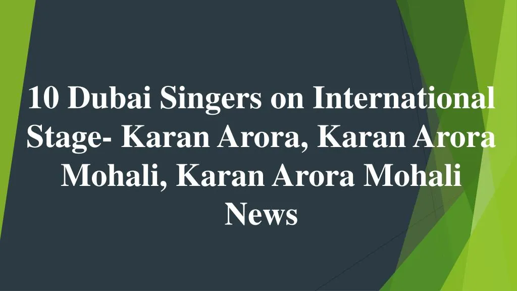 10 dubai singers on international stage karan arora karan arora mohali karan arora mohali news