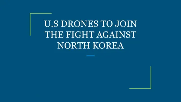 U.S DRONES TO JOIN THE FIGHT AGAINST NORTH KOREA