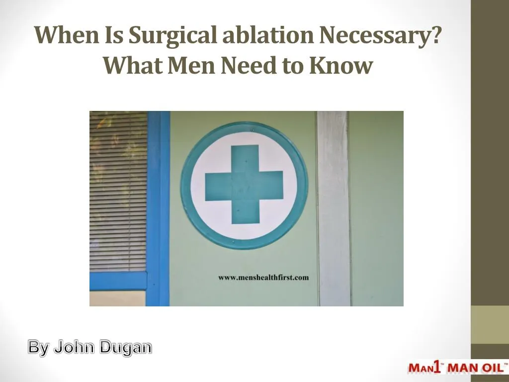when is surgical ablation necessary what men need to know