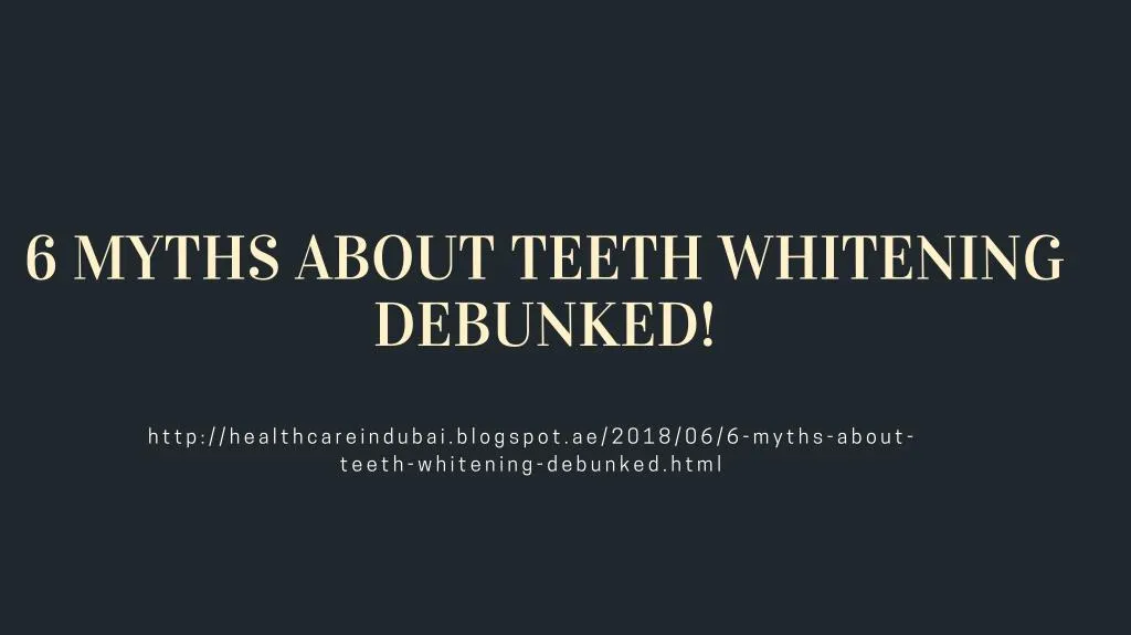 6 myths about teeth whitening debunked