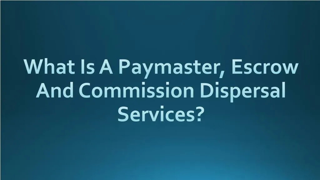 what is a paymaster escrow and commission dispersal services