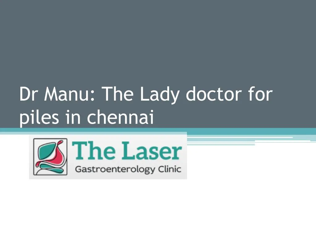 dr manu the lady doctor for piles in chennai