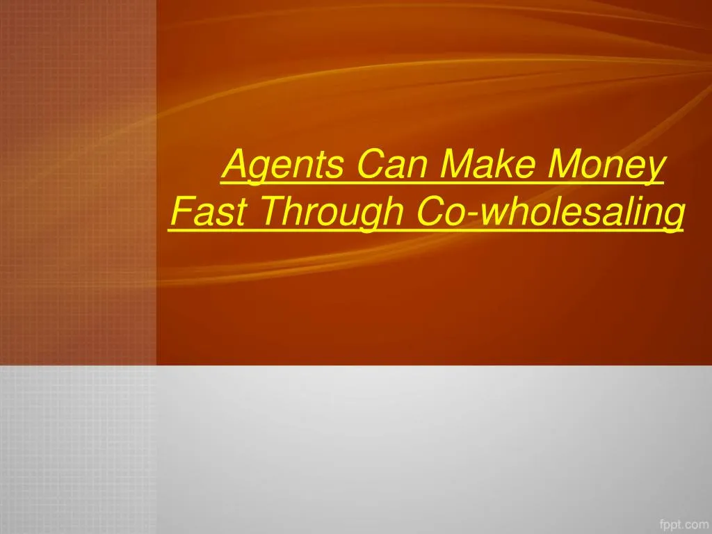 agents can make money fast through co wholesaling