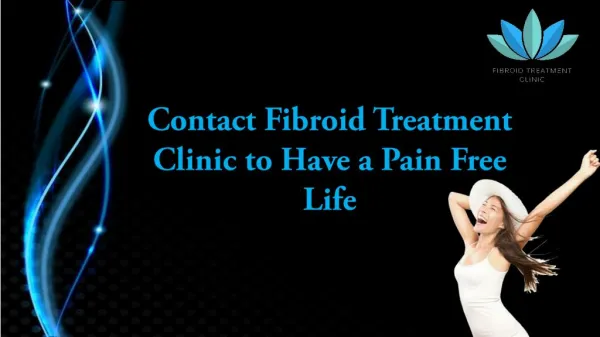 Contact Fibroid Treatment Clinic to Have a Pain Free Life