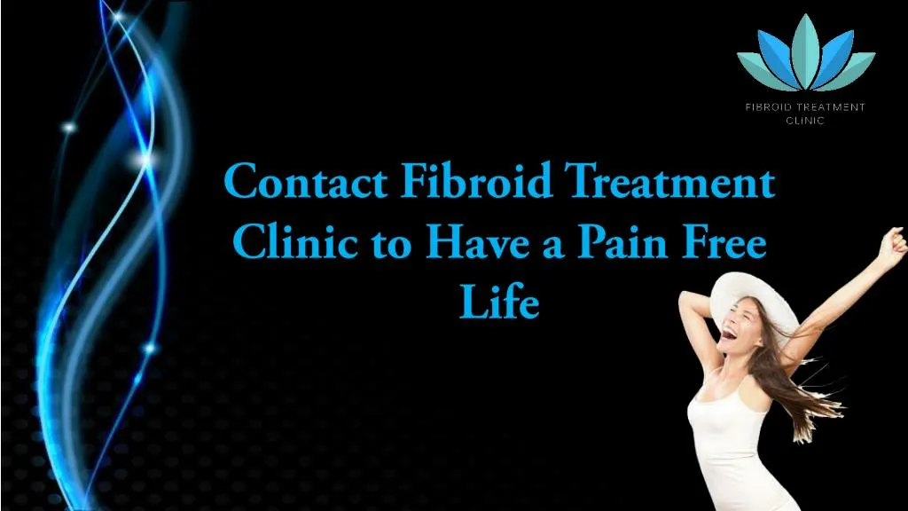 contact fibroid treatment clinic to have a pain free life