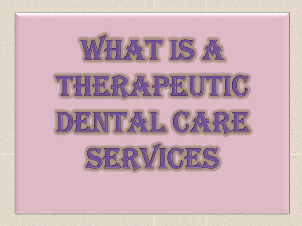 what is a therapeutic dental care services