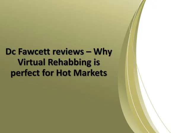 Dc Fawcett reviews – Why Virtual Rehabbing is perfect for Hot Markets
