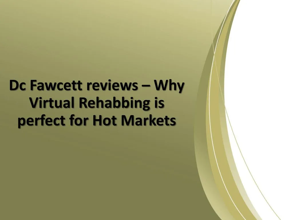 dc fawcett reviews why virtual rehabbing is perfect for hot markets