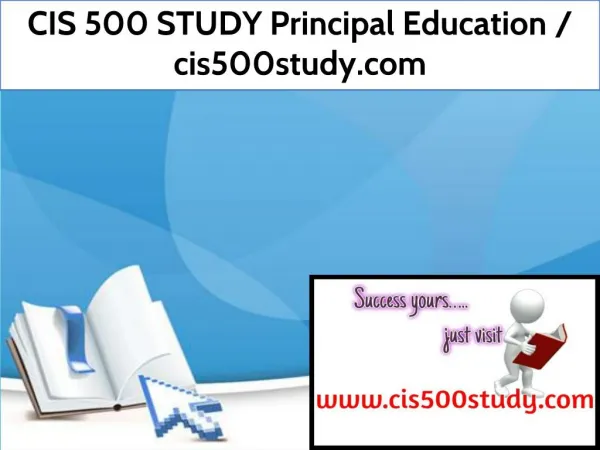 CIS 500 STUDY Principal Education / cis500study.com