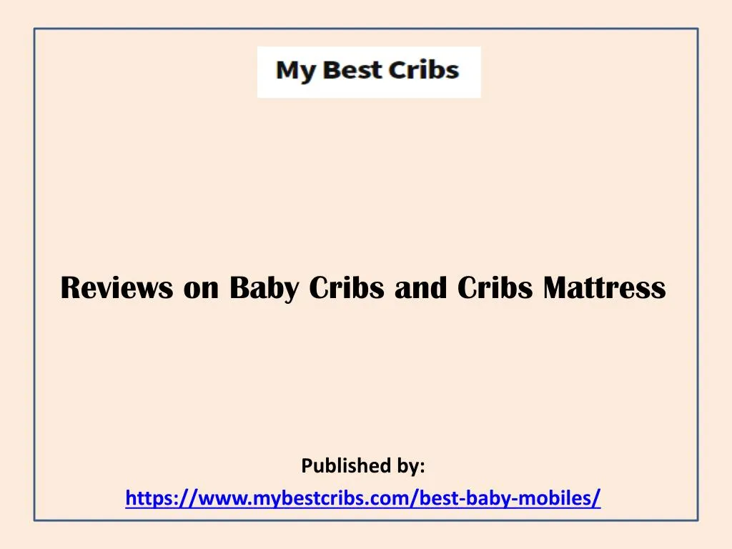 reviews on baby cribs and cribs mattress published by https www mybestcribs com best baby mobiles