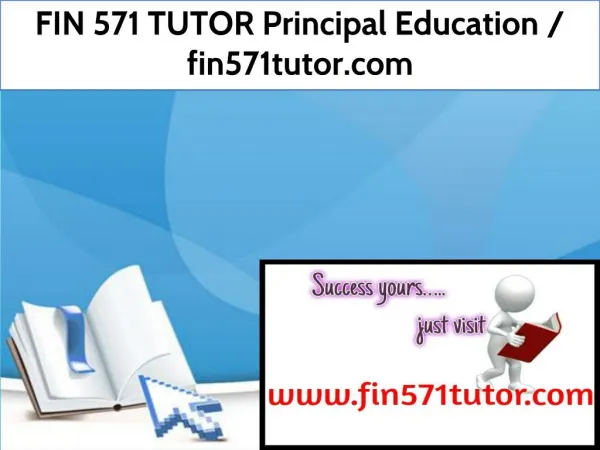 FIN 571 TUTOR Principal Education / fin571tutor.com