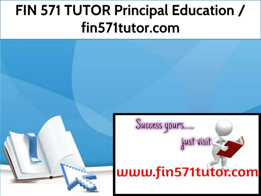 fin 571 tutor principal education fin571tutor com