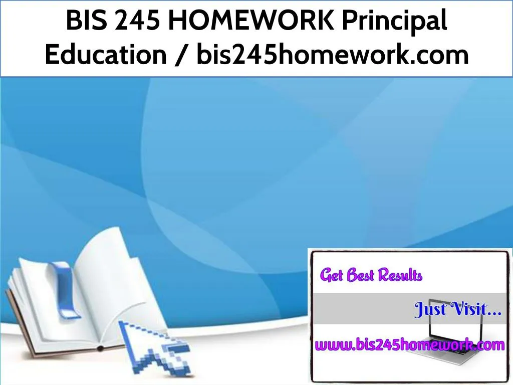 bis 245 homework principal education