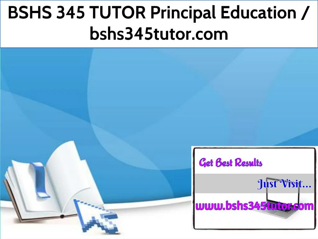 bshs 345 tutor principal education bshs345tutor