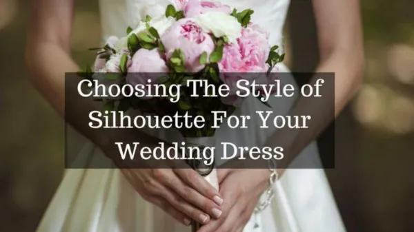 The Perfect Style of Silhouette For Your Wedding Dress