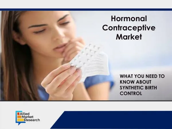 WHAT YOU NEED TO KNOW ABOUT SYNTHETIC BIRTH CONTROL - Hormonal Contraceptive Market