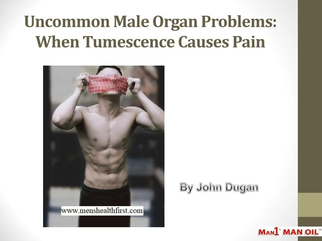 uncommon male organ problems when tumescence causes pain