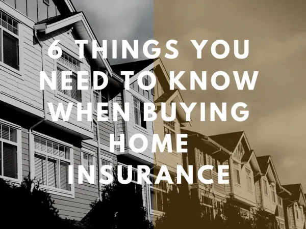 6 Things You Need To Know When Buying Home Insurance