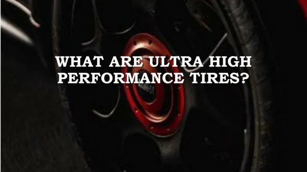 What Are Ultra High Performance Tires?
