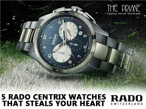 5 Rado Centrix Watches that Steals Your Heart