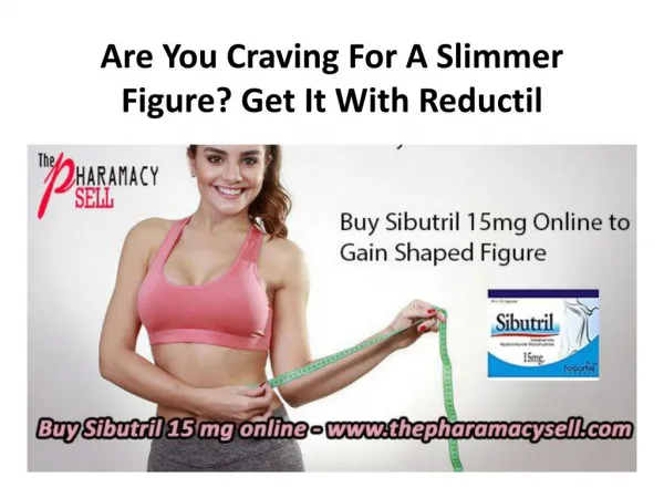 Are you craving for a slimmer figure get it with reductil