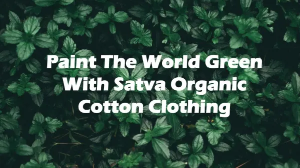 Paint the world green with Satva organic cotton clothing