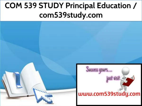 COM 539 STUDY Principal Education / com539study.com