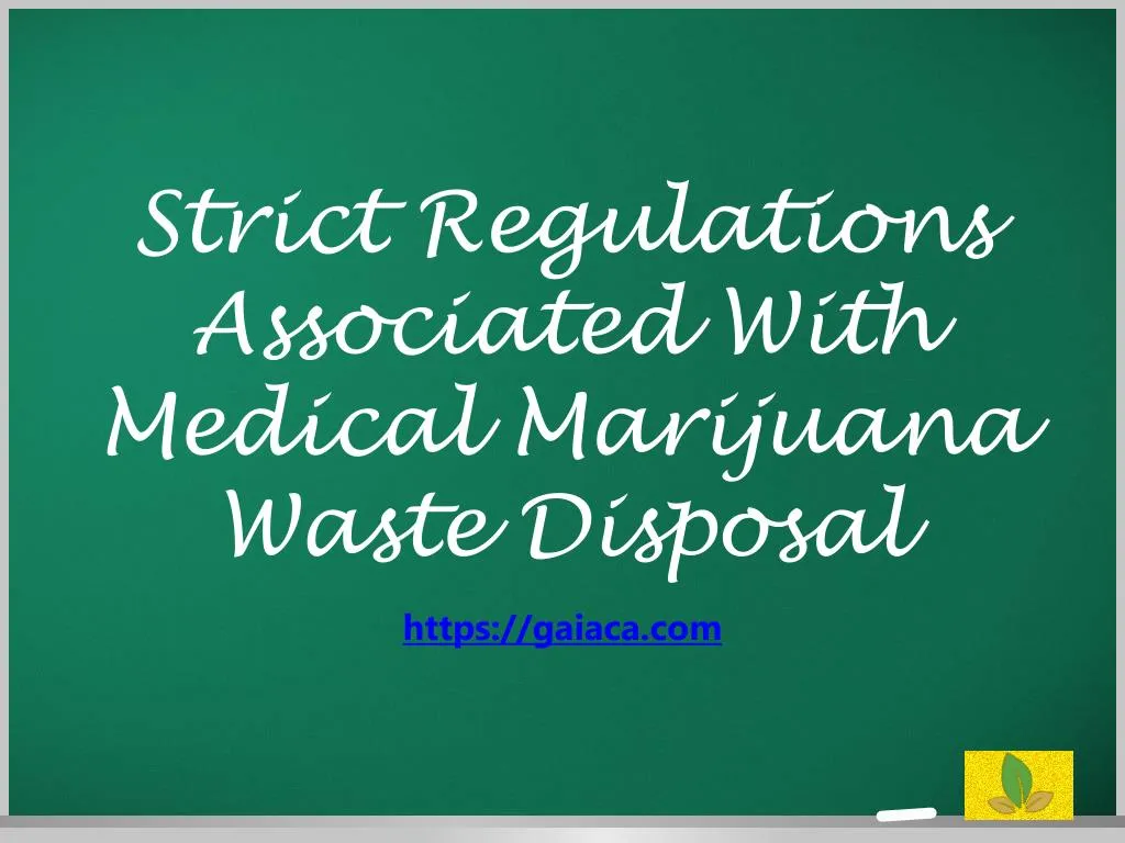 strict regulations associated with medical marijuana waste disposal