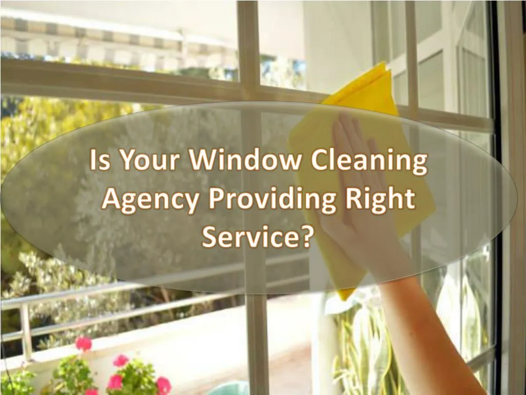 is your window cleaning agency providing right