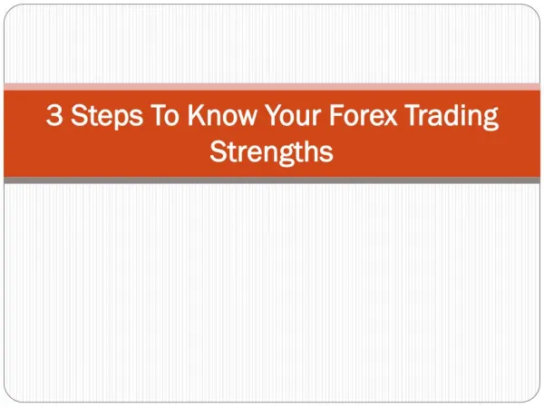 3 Steps To Know Your Forex Trading Strengths
