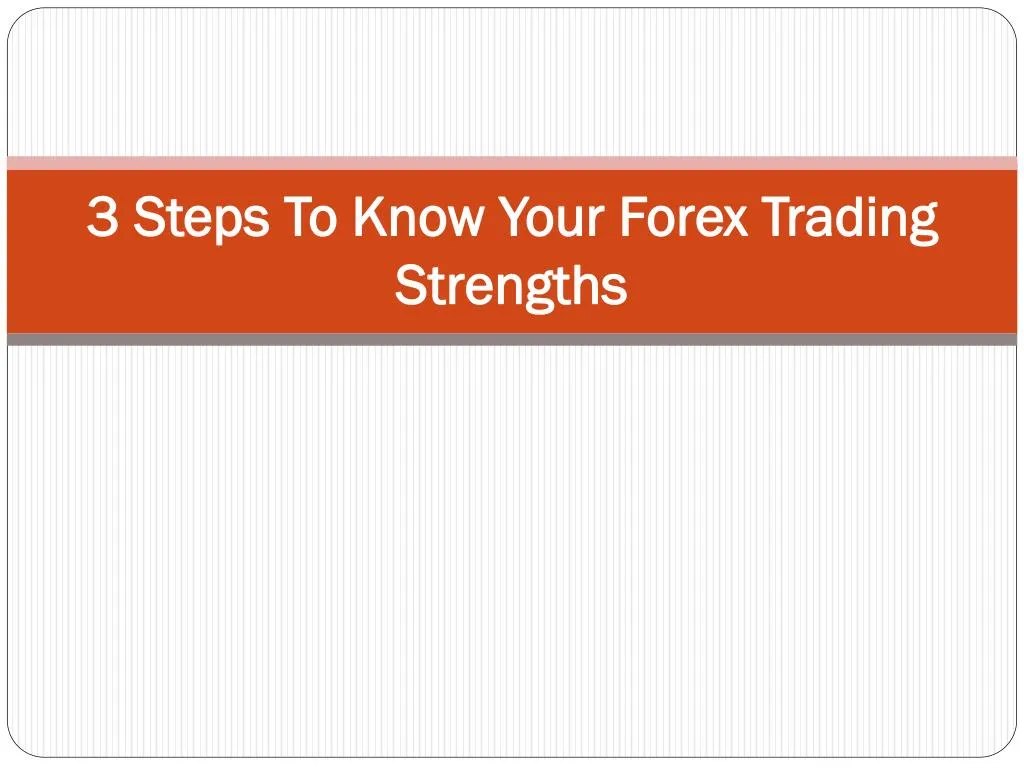 3 steps to know your forex trading strengths