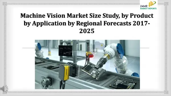 Machine Vision Market Size Study, by Product by Application by Regional Forecasts 2017 2025