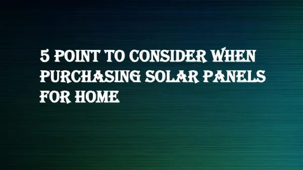 5 Point to Consider When Purchasing Solar Panels for Home