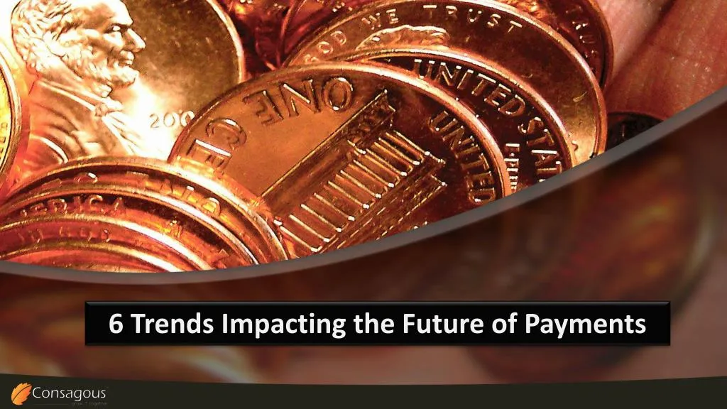 6 trends impacting the future of payments