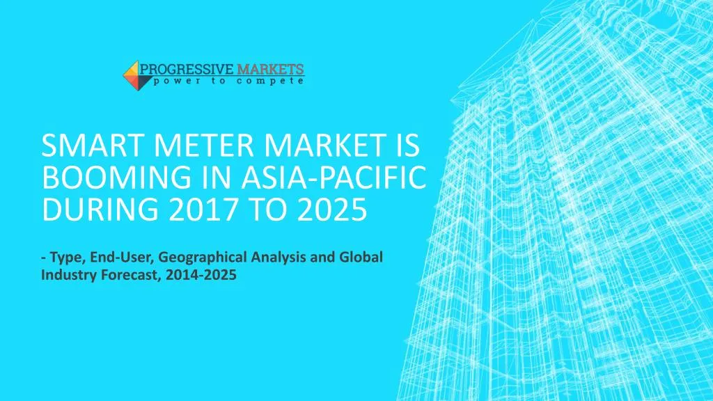 smart meter market is booming in asia pacific during 2017 to 2025