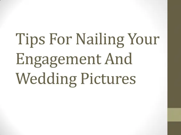 Tips For Nailing Your Engagement And Wedding Pictures