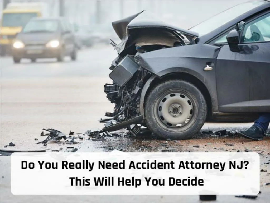 do you really need accident attorney nj this will help you decide