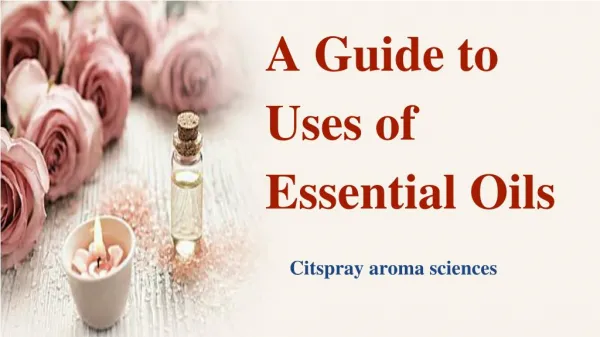 A Guide to Uses of Essential Oils