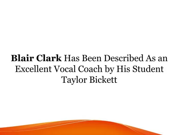 Blair Clark Has Been Described As an Excellent Vocal Coach by His Student Taylor Bickett