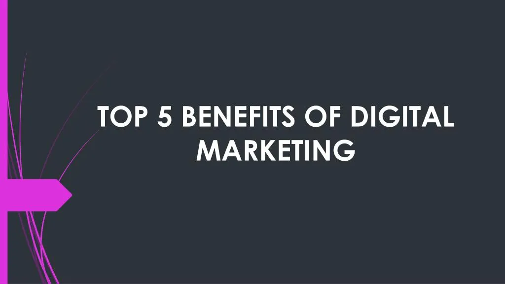 top 5 benefits of digital marketing