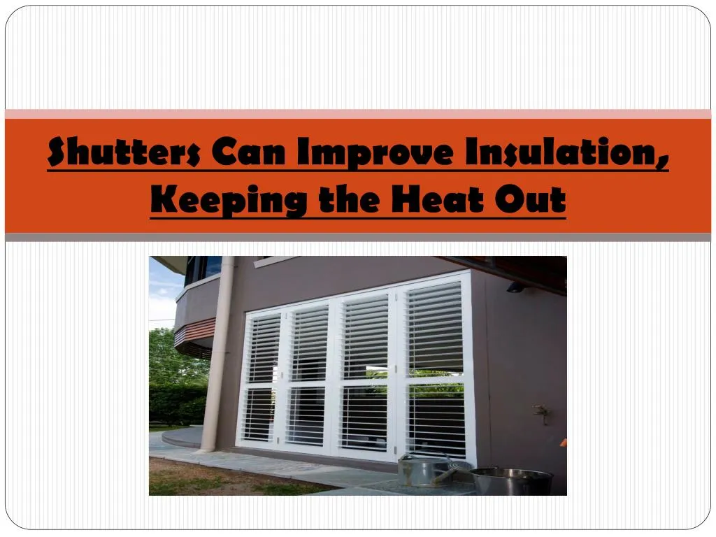 shutters can improve insulation keeping the heat out