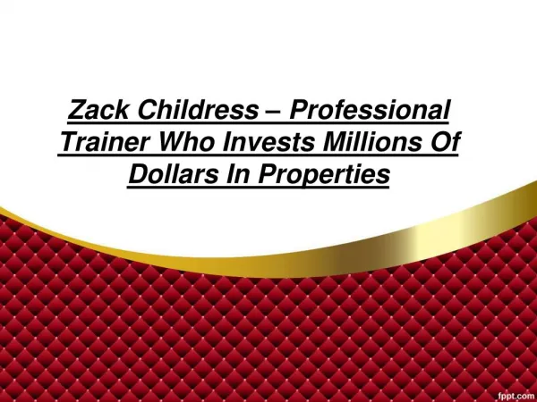 Zack Childress â€“ Professional Trainer Who Invests Millions Of Dollars In Properties