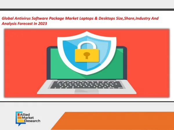 Antivirus Software Package Market by Device (Laptops, Desktops, and Others) and End Use (Corporate and Personal Use) - G